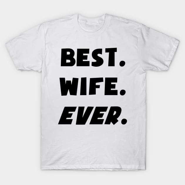 I Love My Worlds Best Wife Ever T-Shirt by nuryt4